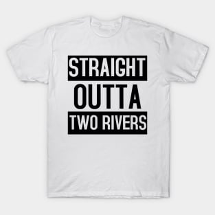 Straight Outta Two Rivers. T-Shirt